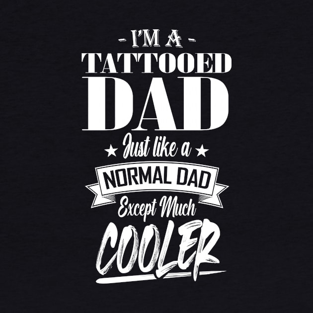 I'm a Tattooed Dad Just like a Normal Dad Except Much Cooler by mathikacina